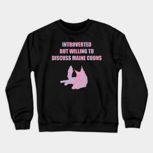 Introverted but Willing to Discuss Maine Coons Crewneck Sweatshirt